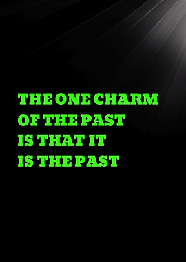The one charm of the past is that it is the past - Inspirational Quote Text Art