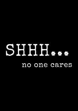 Shhh No One Cares Text Art