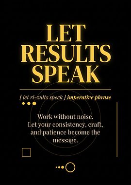 Let Results Speak Inspirational Quote Poster