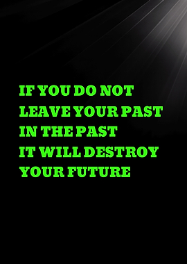 IF YOU DO NOT LEAVE YOUR PAST - Inspirational Quote Text Art