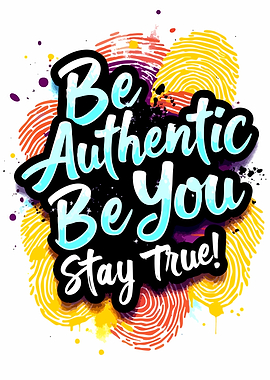 Be Authentic Be You Stay True
