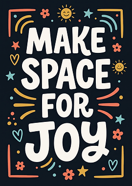 Make Space For Joy Typography Poster