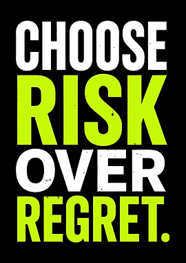 Choose Risk Over Regret Motivational Quote
