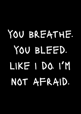 You Breathe You Bleed Quote