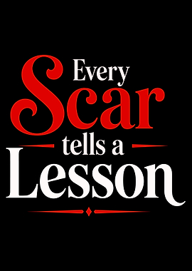 Every Scar Tells a Lesson Quote