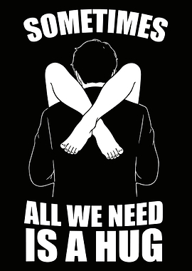 Sometimes All We Need Is A Hug