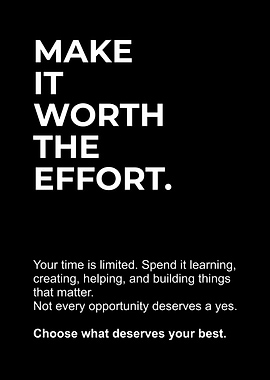Make It Worth The Effort Quote