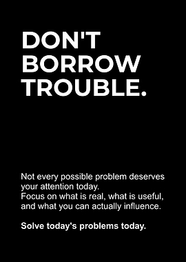 Don't Borrow Trouble Inspirational Quote