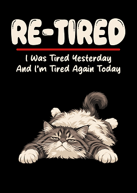 Re-tired Funny Cat Graphic Retired Funny Meme