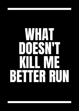 What Doesn't Kill Me Better Run