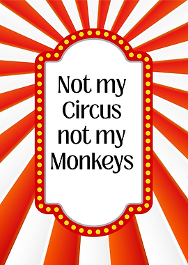 Not My Circus Not My Monkeys Sign