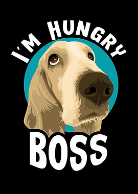 I'm Hungry Boss Dog Graphic