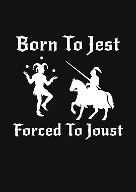 Born To Jest Forced To Joust