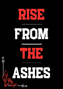 Rise From The Ashes Inspirational Quote