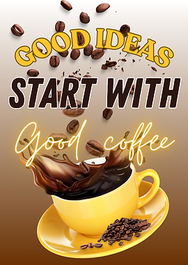 Good Ideas Start With Good Coffee – Inspirational Coffee Poster & Wall Art