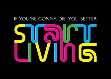 Start living
