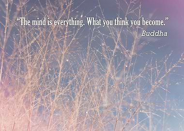 “The mind is everything. What you think you become.” – ...