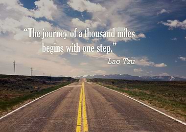 “The journey of a thousand miles begins with one step.” ...