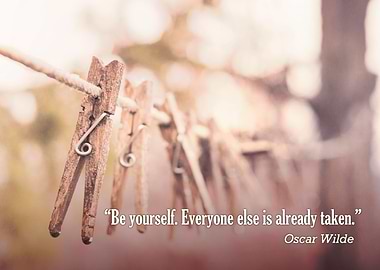 “Be yourself; everyone else is already taken.” – Oscar ...