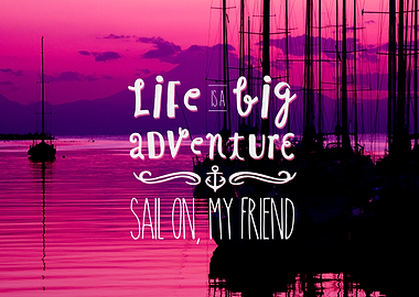 Life is a Big Adventure Sail On My Friend Yacht Pink Su ...