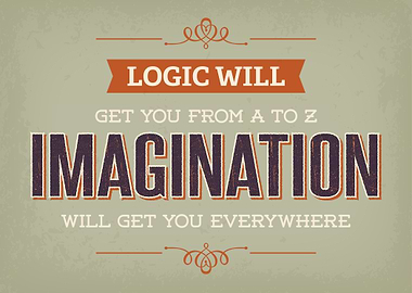 Logic will get you from to Z. Imagination will get you ...