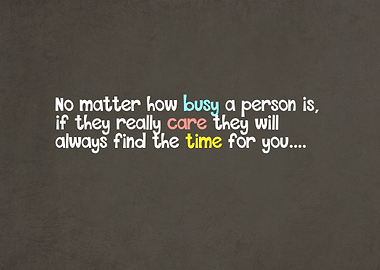 No matter how busy a person is if they really care they ...