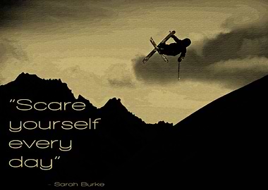 Scare yourself every day - Sarah Burke