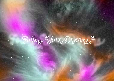 'Follow Your Dreams' quote with a colourful nebula back ...