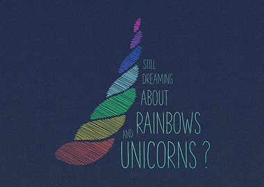 'Rainbows and Unicorns' One for the dreamers. One for t ...