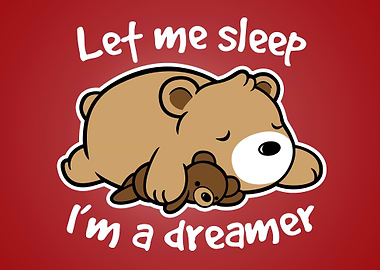 Let me sleep, I'm a dreamer