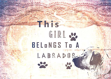 This Girl Belongs to a Labrador