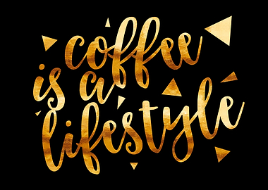 COFFEE IS A LIFESTYLE