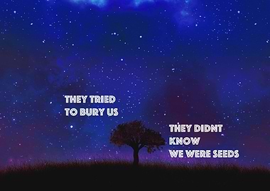 They tried to bury us