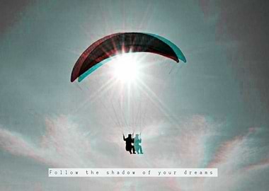 Follow the shadow of your dreams