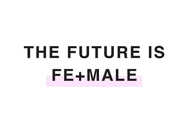 THE FUTURE IS FE MALE