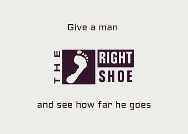 Shoe quote, Give a man the