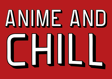 Anime and chill
