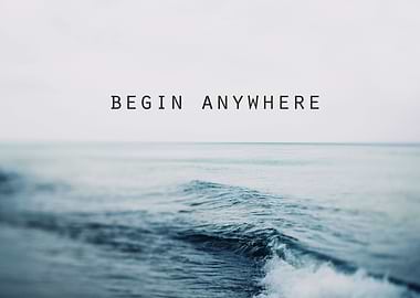 Begin Anywhere