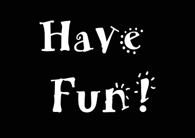 Have Fun
