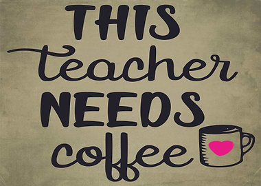 Teacher Needs Coffee
