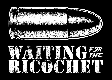 Waiting for the Ricochet