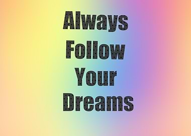 Always Follow Your Dreams