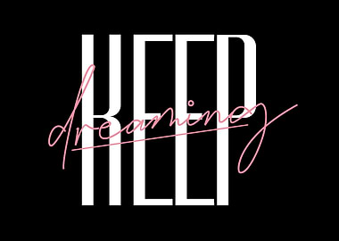 Keep dreaming