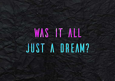 Was It All Just A Dream