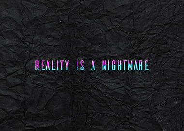 Reality Is A Nightmare