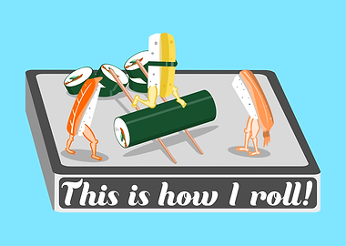 Sushi This is how I roll