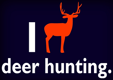 I Love Deer Hunting