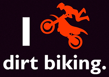 I Love Dirt Biking