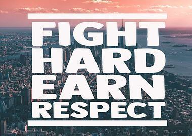 Fight Hard Earn Respect