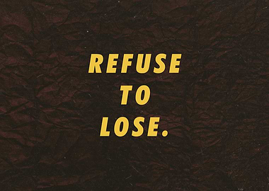 Refuse To Lose